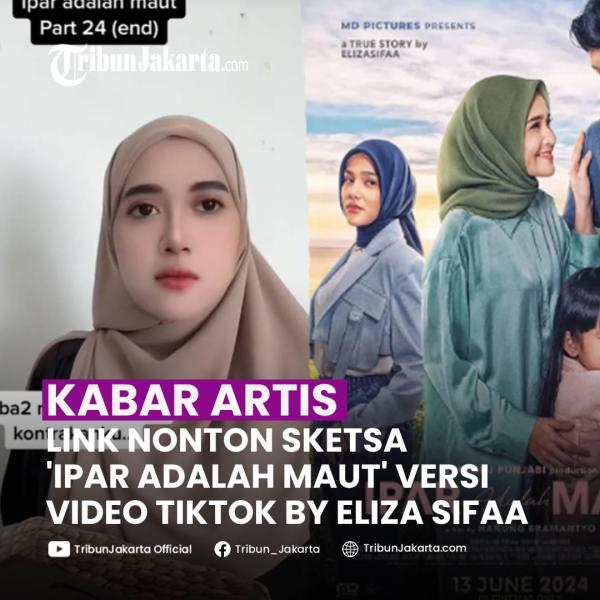 KLIK SELENGKAPNYA:LINK Nonton 'Ipar Adalah Maut' Versi Video By TikTokers Eliza Sifaa, Lengkap Ada 24 Part