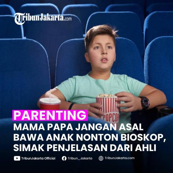 KLIK SELENGKAPNYA:Mama Papa Wajib Tahu, Simak Penjelasan Ini Sebelum Putuskan Bawa Anak Nonton di Bioskop
