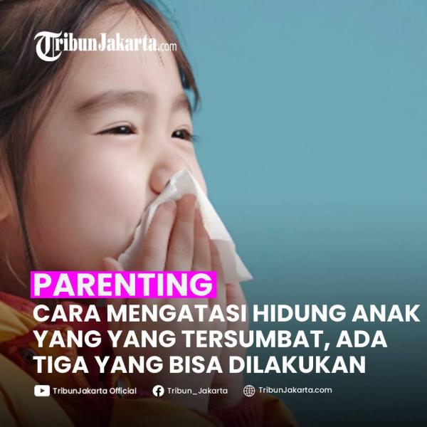 KLIK SELENGKAPNYA: 2 Penyebab Hidung Si Kecil Tersumbat, Simak Juga Tips Mengatasinya Menurut Dokter Anak