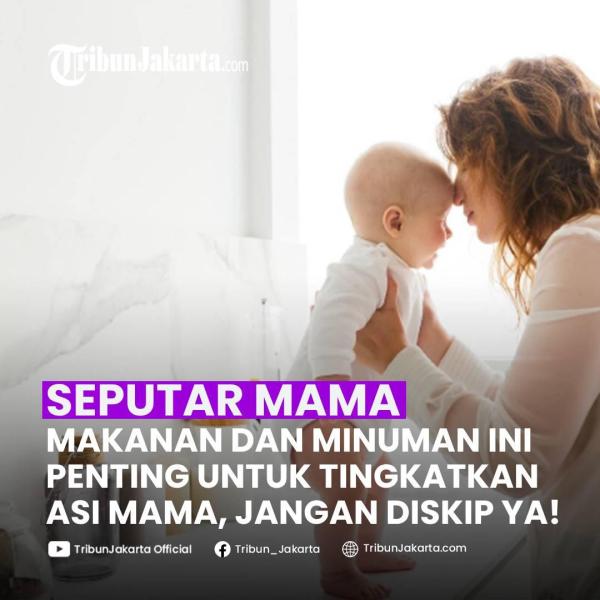 Ma, Simak Sederet Makanan dan Minuman yang Bisa Bikin ASI Deras
