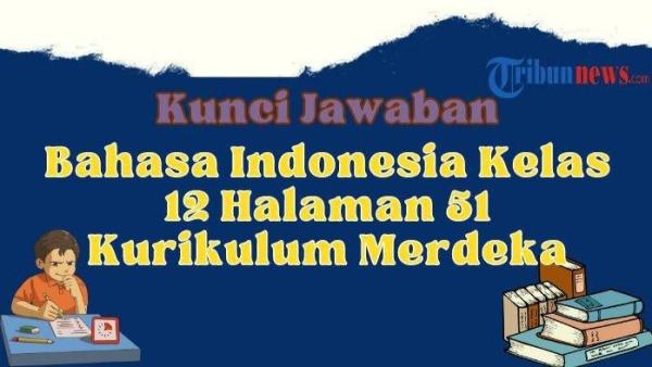 Bahasa Indonesia kelas 12 halaman 51 Kurikulum Merdeka.