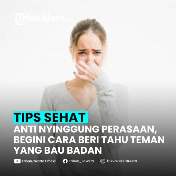 Anti Menyinggung Perasaan, Simak 5 Tips Beri Tahu Teman yang Bau Badan