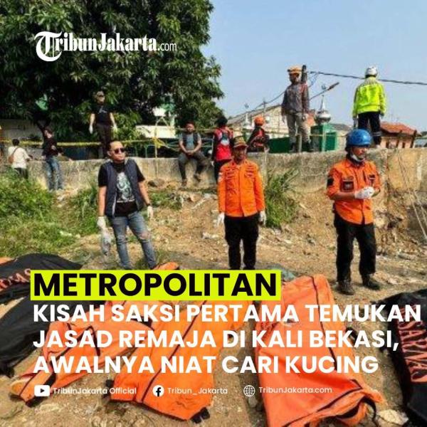KLIK SELENGKAPNYA: Suciati Terkejut Saat Mencari Kucing Malah Temukan jasad remaja di Kali Bekasi pada Minggu (22/9/2024). Terkuak Iinsiden Sabtu Pagi. Bagaimana Pendapat Tribunners?
