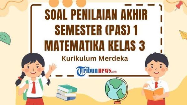 35 soal PAS mata pelajaran Matematika kelas 3 SD/MI semester 1 Kurikulum Merdeka dan kunci jawaban SAS.