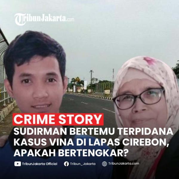 KLIK SELENGKAPNYA: Terkuak Kondisi Sudirman Kembali ke Lapas Cirebon, Kamis (5/9/2024). Sudirman Bertemu Terpidana Kasus Vina Lain di Lapas Cirebon. Apakah Bertengkar?
