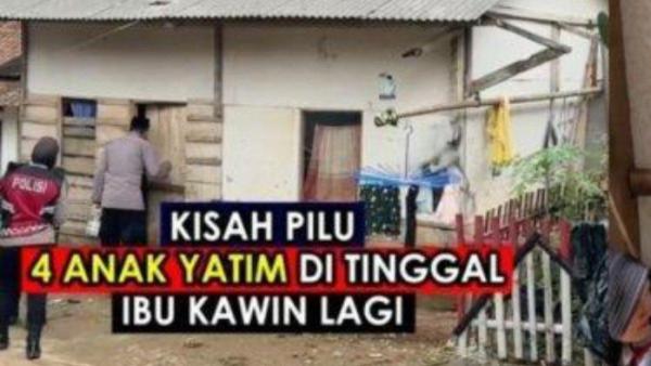Kisah ibu di Banten, telantarkan 4 anak yatimnya demi nikah lagi.