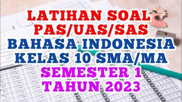 Soal Bahasa Indonesia Kelas 10 SMA semester 1 Kurikulum Merdeka, kunci jawaban  SAS/UAS/PAS tahun 2024.