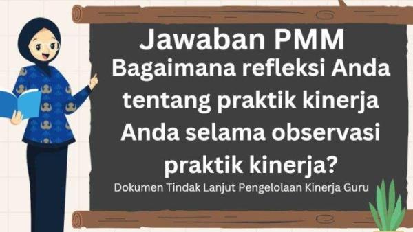 SOAL PMM - Simak jawaban Bagaimana refleksi Anda tentang praktik kinerja Anda selama observasi praktik kinerja? saat mengisi Dokumen Tindak Lanjut Pengelolaan Kinerja Guru di PMM.
