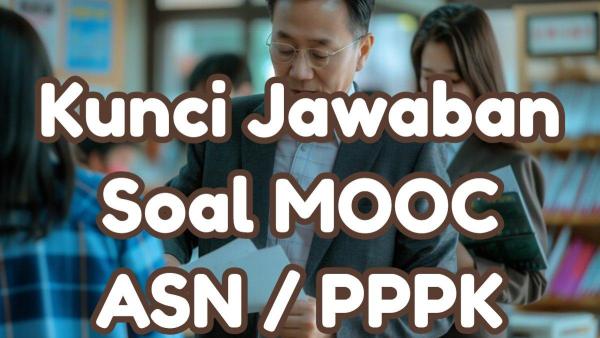 MOOC PPPK - Simak Kunci Jawaban MOOC Pelatihan Dasar ASN / PPPK Terbaru 2024
